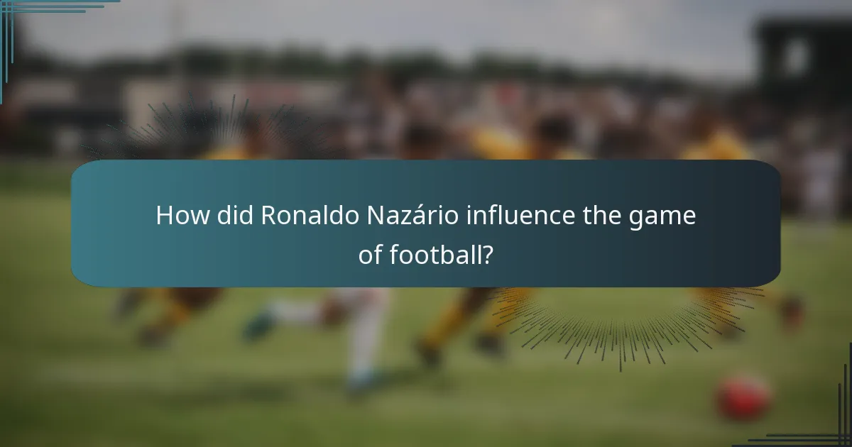 How did Ronaldo Nazário influence the game of football?
