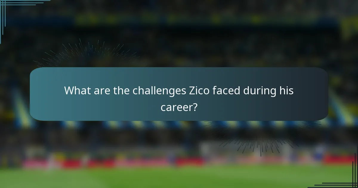 What are the challenges Zico faced during his career?