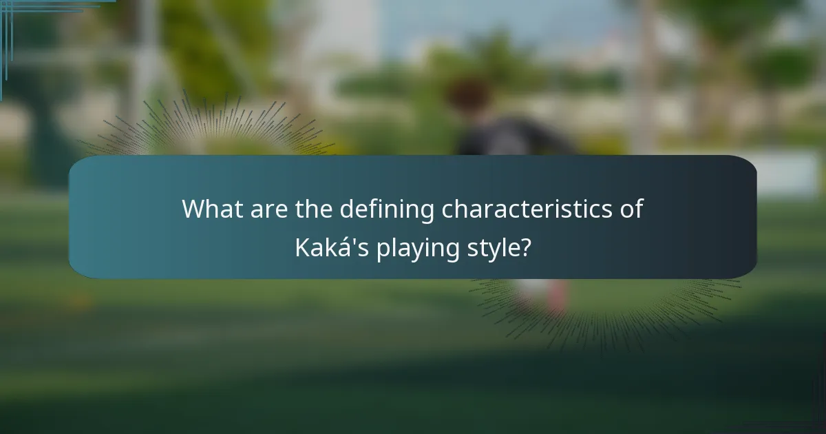 What are the defining characteristics of Kaká's playing style?
