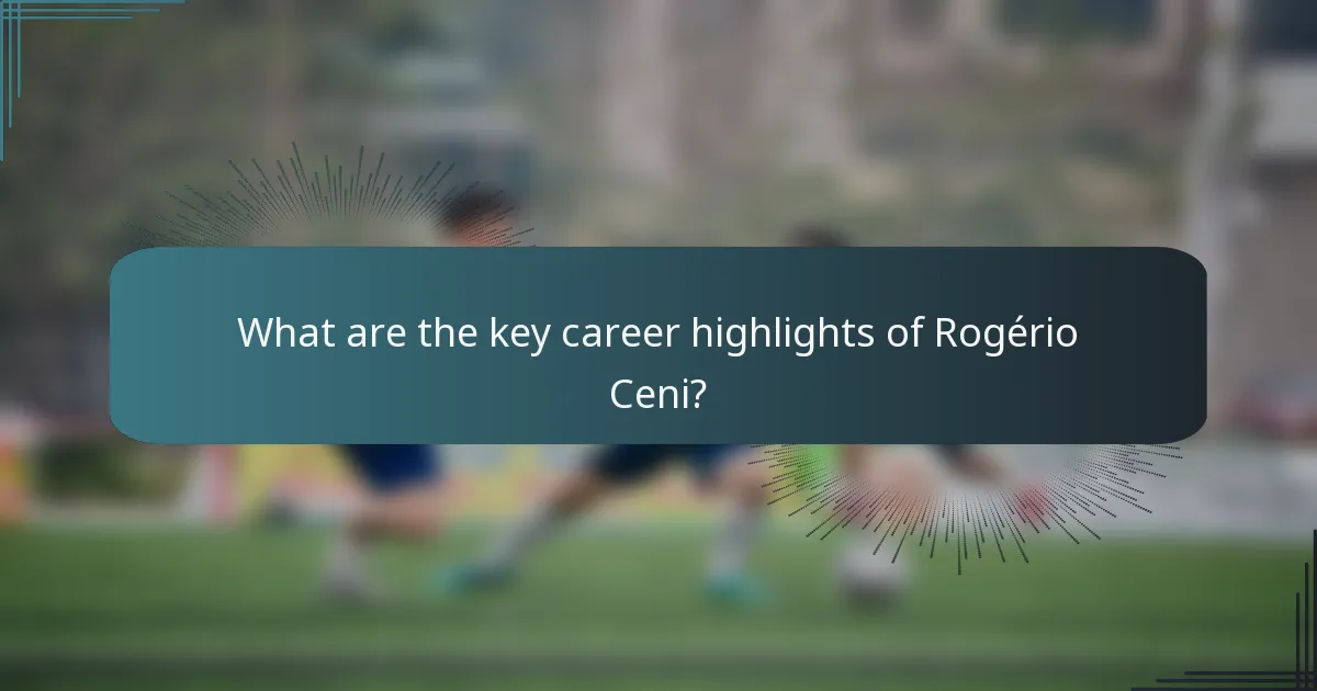 What are the key career highlights of Rogério Ceni?