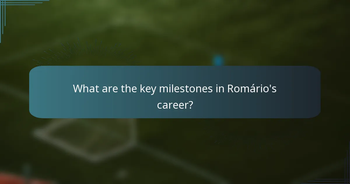What are the key milestones in Romário's career?