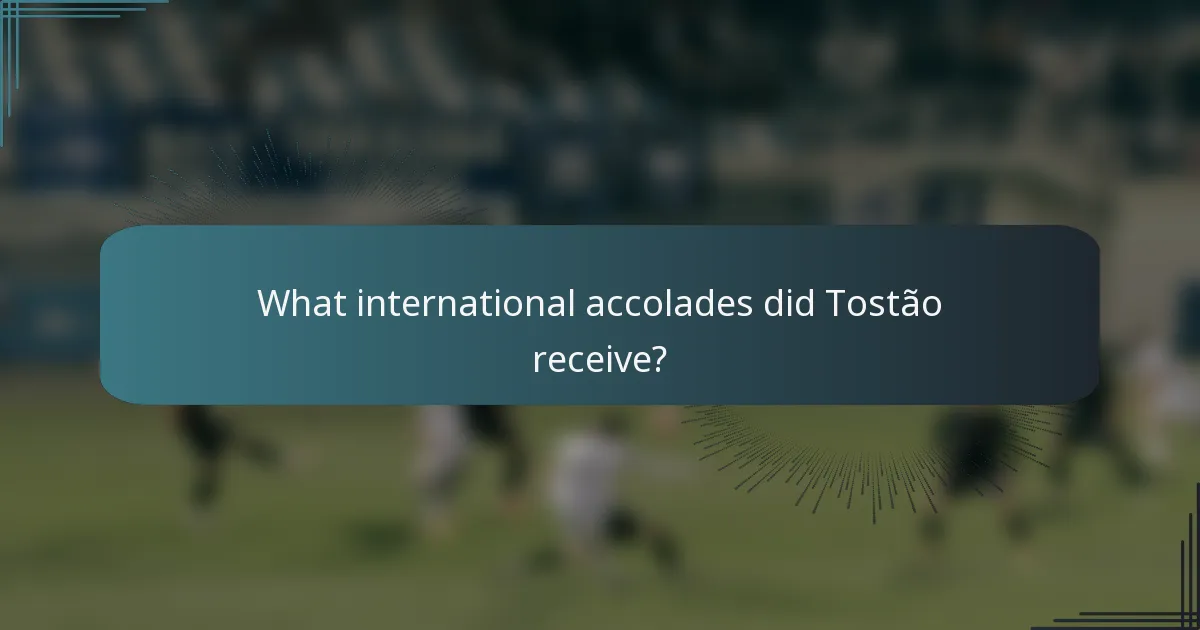 What international accolades did Tostão receive?
