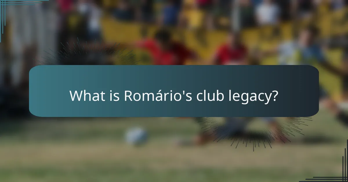 What is Romário's club legacy?