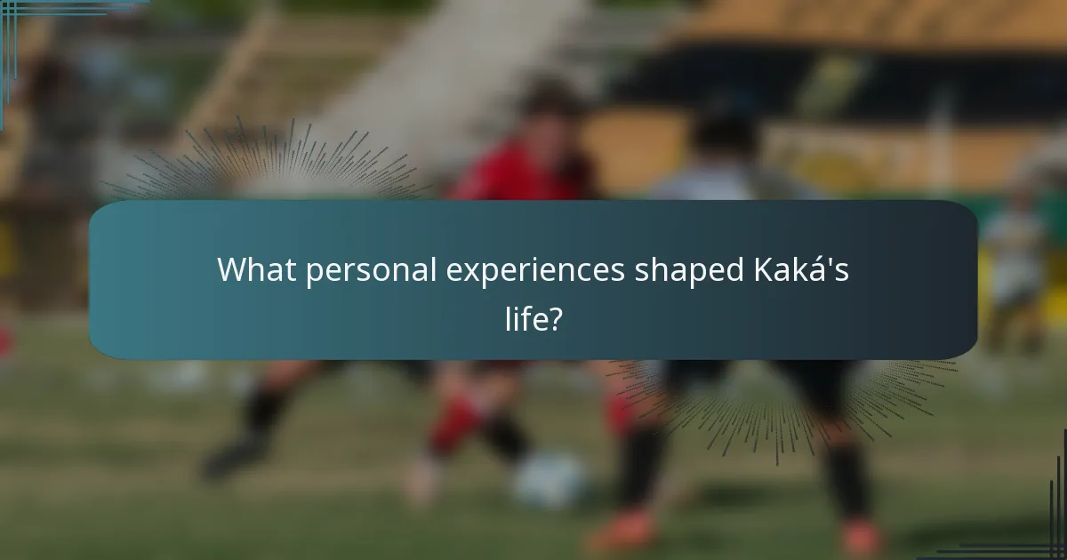What personal experiences shaped Kaká's life?