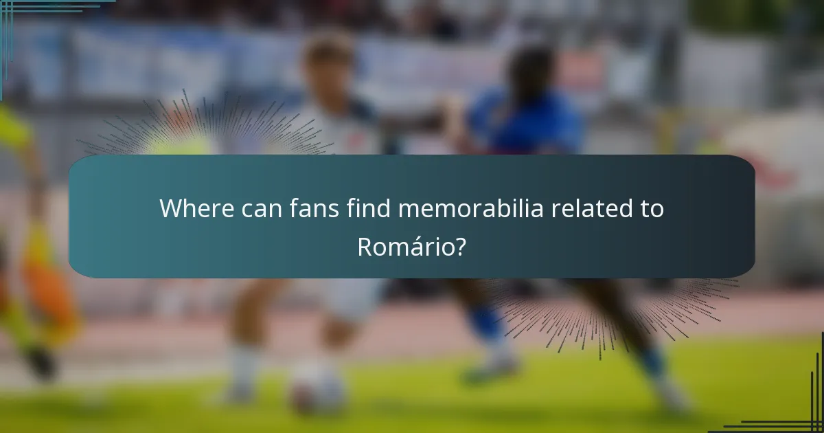 Where can fans find memorabilia related to Romário?